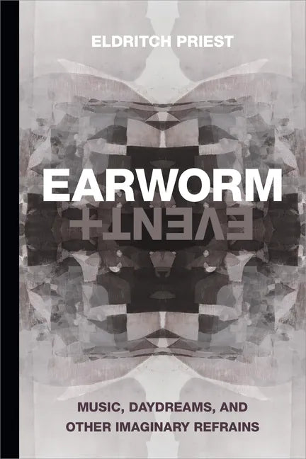 Earworm and Event: Music, Daydreams, and Other Imaginary Refrains - Paperback
