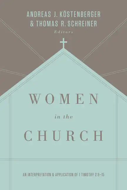 Women in the Church: An Interpretation and Application of 1 Timothy 2:9-15 (Third Edition) - Paperback