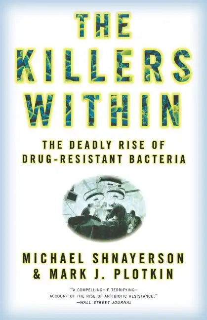 The Killers Within: The Deadly Rise of Drug-Resistant Bacteria - Paperback