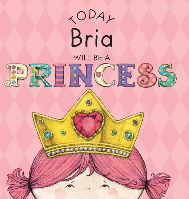 Today Bria Will Be a Princess - Hardcover