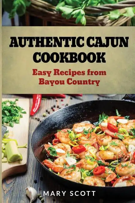 Authentic Cajun Cookbook: Easy Recipes from Bayou Country - Paperback
