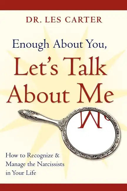 Enough about You, Let's Talk about Me: How to Recognize and Manage the Narcissists in Your Life - Paperback