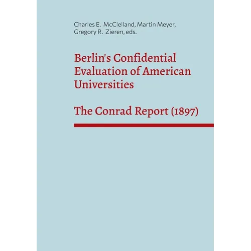 Berlin's Confidential Evaluation of American Universities: The Conrad Report (1897) - Paperback