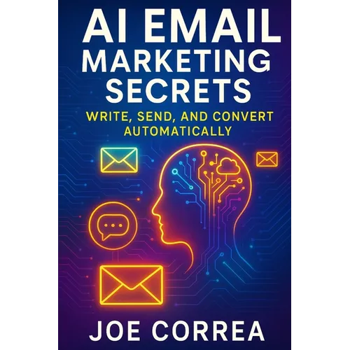 AI Email Marketing Secrets: Write, Send, and Convert Automatically - Paperback