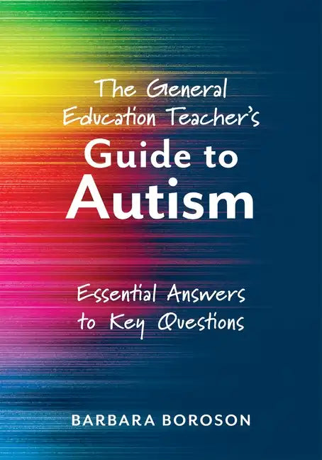 The General Education Teacher's Guide to Autism: Essential Answers to Key Questions (Your Guide to Supporting the Special Needs of Children on the Aut - Paperback