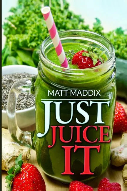 Just Juice It! - Paperback