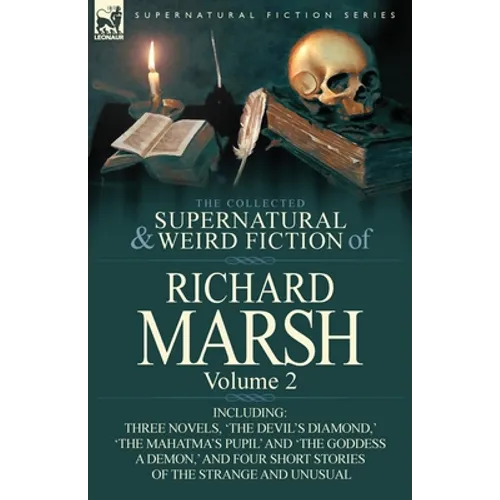 The Collected Supernatural and Weird Fiction of Richard Marsh: Volume 2-Including Three Novels, 'The Devil's Diamond, ' 'The Mahatma's Pupil' and 'The - Paperback