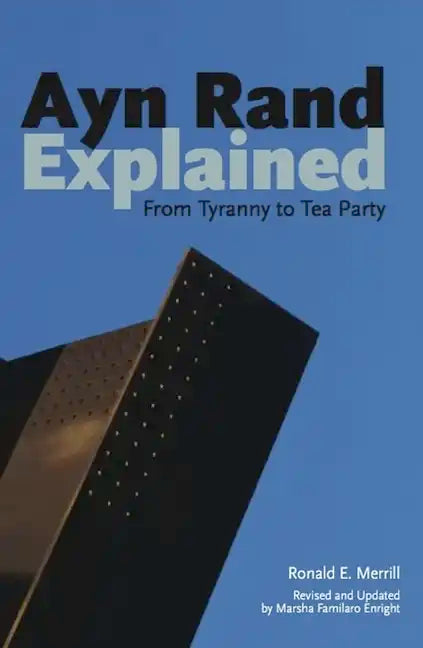 Ayn Rand Explained: From Tyranny to Tea Party - Paperback