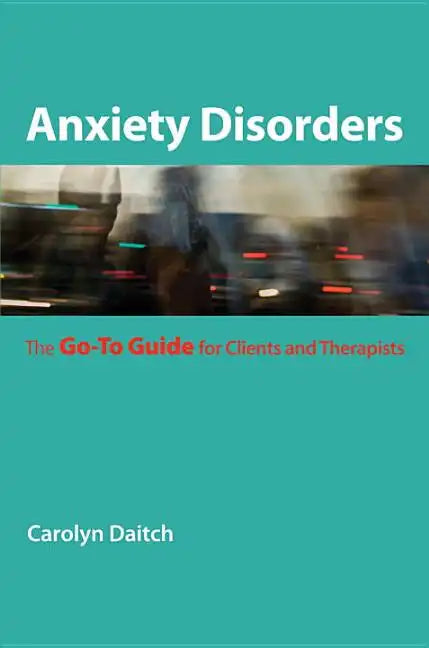 Anxiety Disorders: The Go-To Guide for Clients and Therapists - Paperback