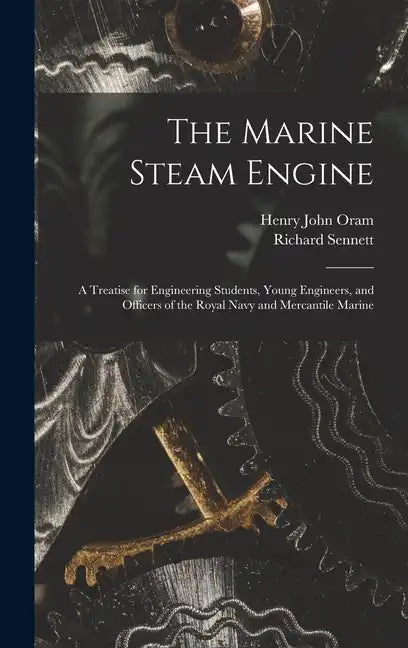 The Marine Steam Engine: A Treatise for Engineering Students, Young Engineers, and Officers of the Royal Navy and Mercantile Marine - Hardcover