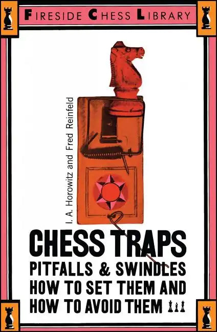 Chess Traps, Pitfalls and Swindles: How to Set Them and How to Avoid Them - Paperback