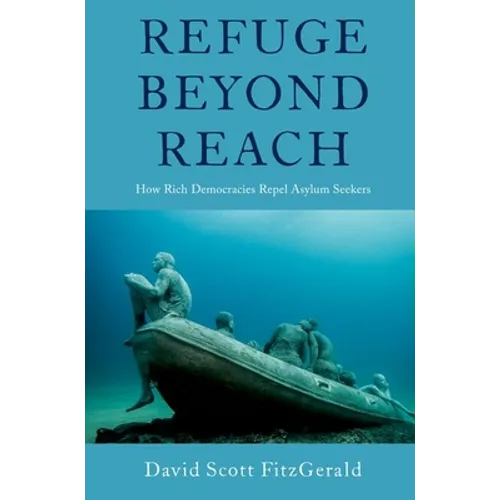 Refuge Beyond Reach: How Rich Democracies Repel Asylum Seekers - Paperback