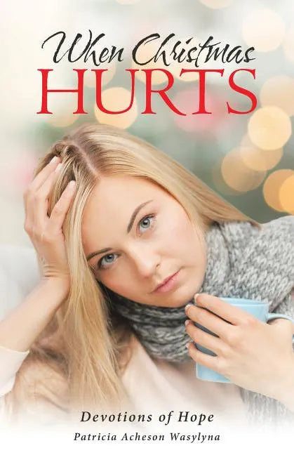 When Christmas Hurts: Devotions of Hope - Paperback