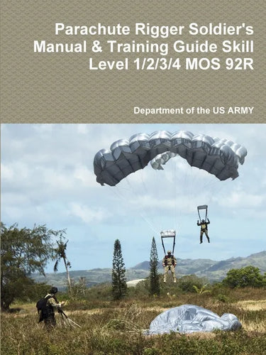 Parachute Rigger Soldier's Manual & Training Guide Skill Level 1/2/3/4 MOS 92R - Paperback