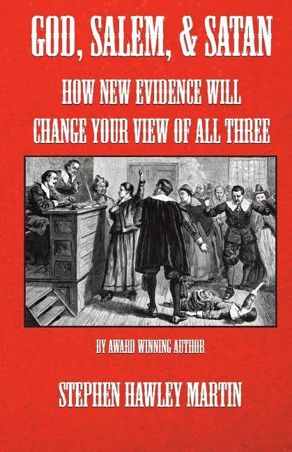 God, Salem, & Satan: How New Evidence Will Change Your View of All Three - Paperback