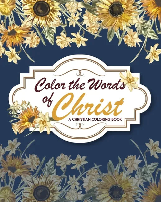 Color The Words Of Christ (A Christian Coloring Book): Christian Coloring Books - Paperback