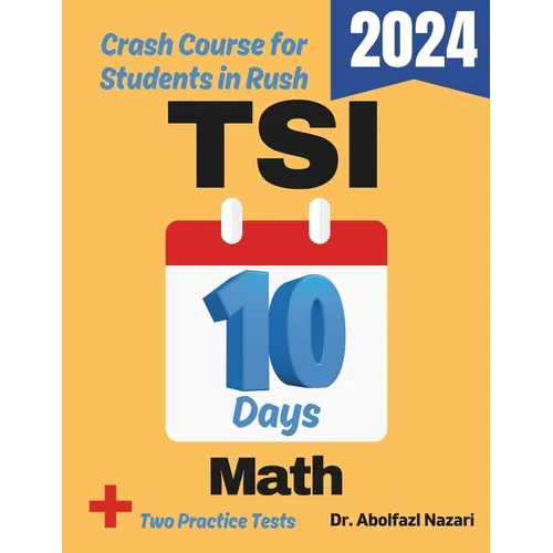 TSI Math Test Prep in 10 Days: Crash Course and Prep Book for Students in Rush. The Fastest Prep Book and Test Tutor + Two Full-Length Practice Tests - Paperback