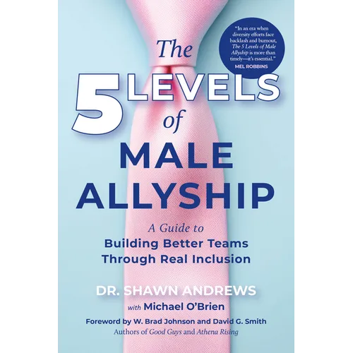 The 5 Levels of Male Allyship: A Guide to Building Better Teams Through Real Inclusion - Hardcover