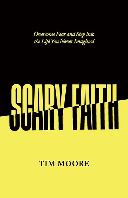 Scary Faith: Overcome Fear and Step into the Life You Never Imagined - Paperback