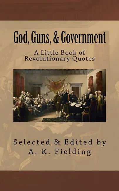 A Little Book of Revolutionary Quotes: God, Guns, & Government - Paperback