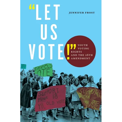 Let Us Vote!: Youth Voting Rights and the 26th Amendment - Paperback