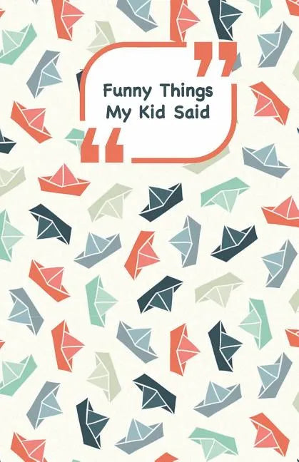 Funny Things My Kid Said: Ships cover - Write down the funny quotes of your children - Paperback