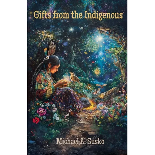 Gifts from the Indigenous: Six Awarenesses & Six Doings - Paperback