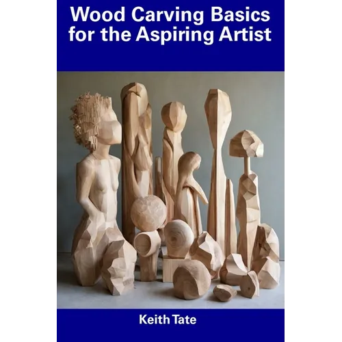 Wood Carving Basics for the Aspiring Artist - Paperback