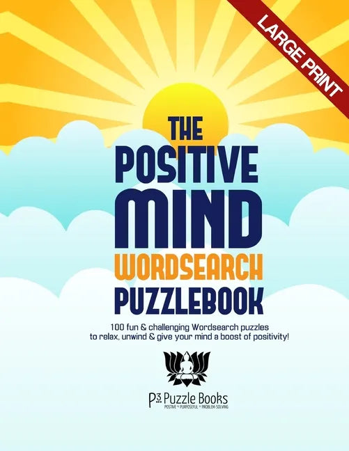 The Positive Mind Wordsearch Puzzlebook: 100 Fun & Challenging Wordsearch Puzzles to Relax, Unwind & Give Your Mind a Boost of Positivity - Paperback
