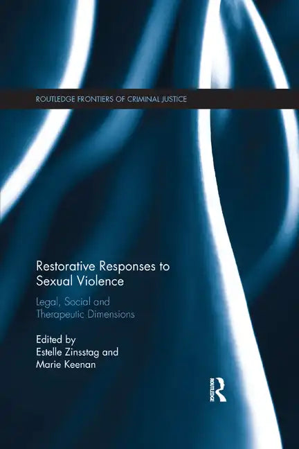 Restorative Responses to Sexual Violence: Legal, Social and Therapeutic Dimensions - Paperback