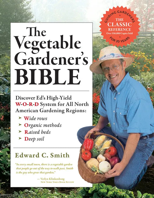 The Vegetable Gardener's Bible, 2nd Edition: Discover Ed's High-Yield W-O-R-D System for All North American Gardening Regions: Wide Rows, Organic Meth - Paperback