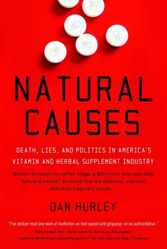 Natural Causes: Death, Lies and Politics in America's Vitamin and Herbal Supplement Industry - Paperback