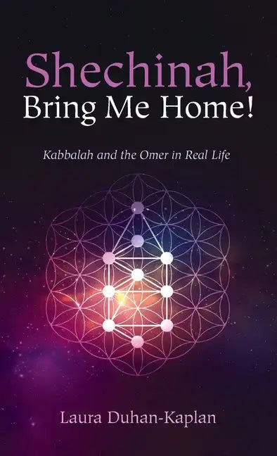 Shechinah, Bring Me Home!: Kabbalah and the Omer in Real Life - Hardcover