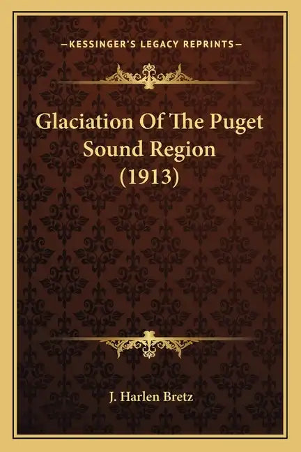 Glaciation of the Puget Sound Region (1913) - Paperback