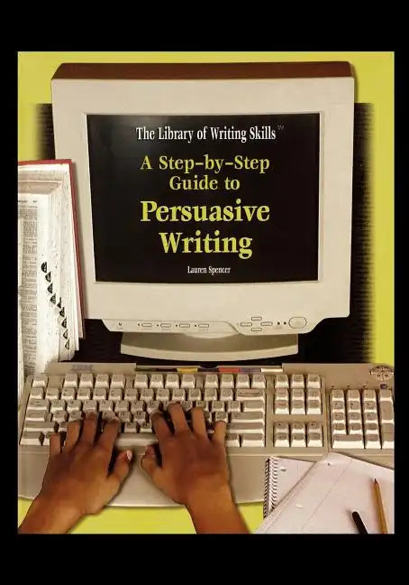 A Step-By-Step Guide to Persuasive Writing - Paperback