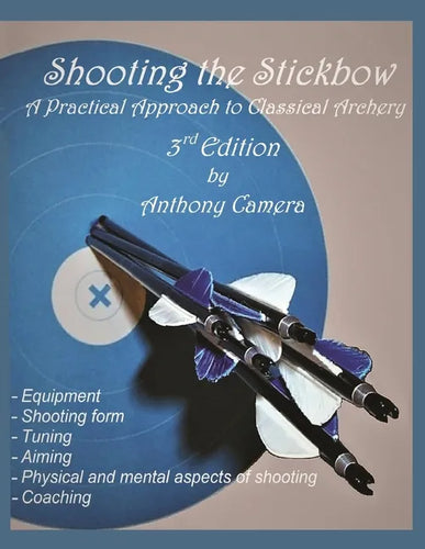 Shooting the Stickbow: A Practical Approach to Classical Archery, Third Edition - Paperback