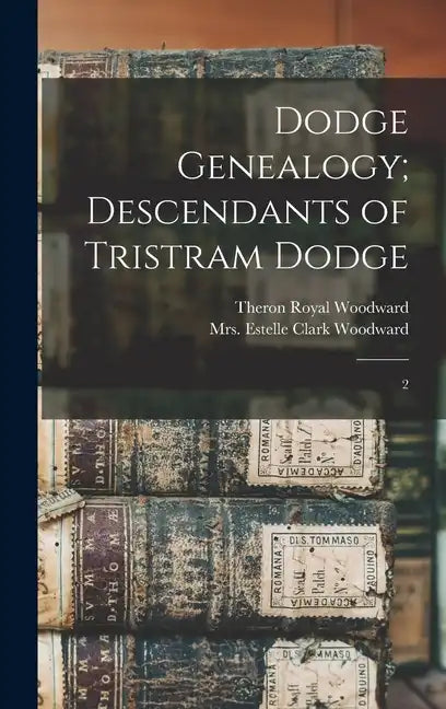 Dodge Genealogy; Descendants of Tristram Dodge: 2 - Hardcover