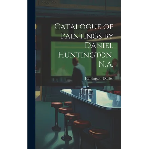 Catalogue of Paintings by Daniel Huntington, N.A. - Hardcover