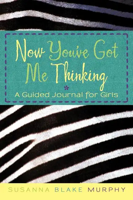 Now You've Got Me Thinking: A Guided Journal for Girls - Paperback