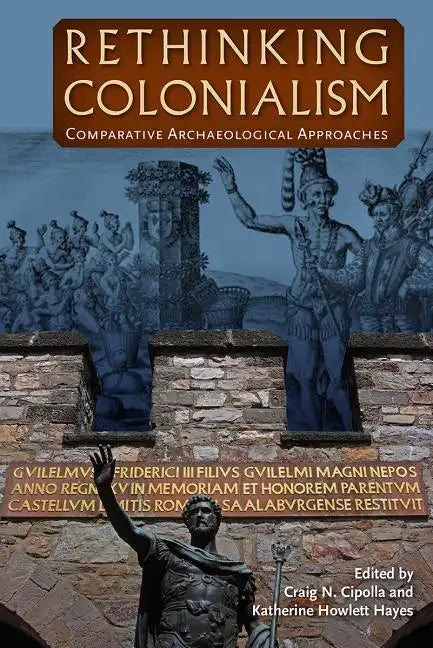 Rethinking Colonialism: Comparative Archaeological Approaches - Paperback