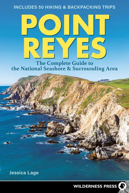 Point Reyes: The Complete Guide to the National Seashore & Surrounding Area - Paperback