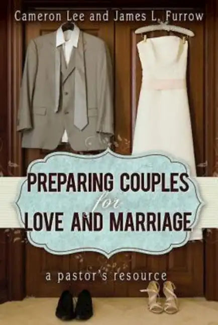 Preparing Couples for Love and Marriage: A Pastor's Resource - Paperback
