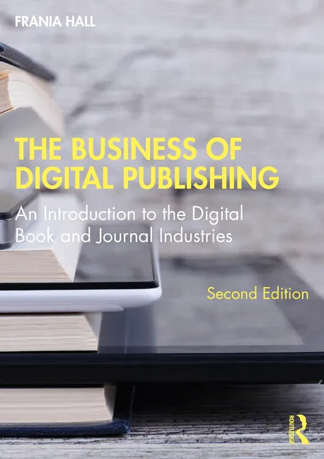 The Business of Digital Publishing: An Introduction to the Digital Book and Journal Industries - Paperback