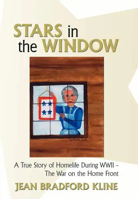 Stars in the Window: A True Story of Homelife During WWII - The War on the Home Front - Hardcover