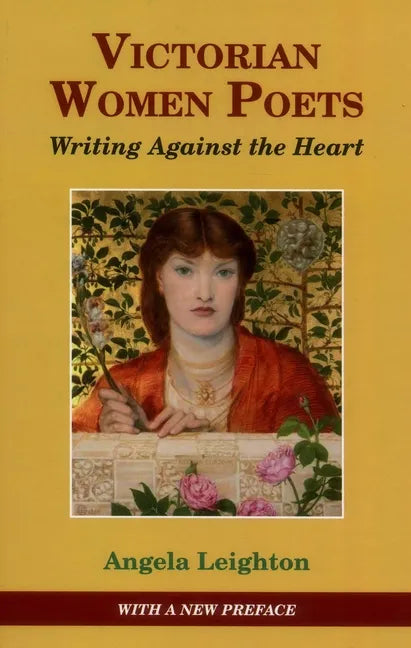 Victorian Women Poets: Writing Against the Heart - Hardcover