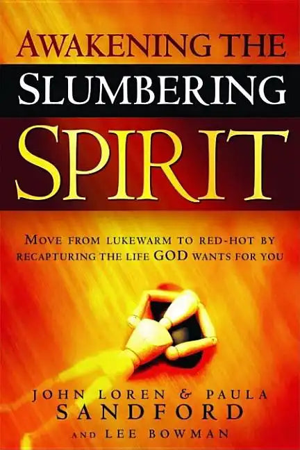 Awakening the Slumbering Spirit: Move from Lukewarm to Red-Hot by Recapturing the Life God Wants for You - Paperback