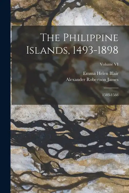 The Philippine Islands, 1493-1898: 1583-1588; Volume VI - Paperback