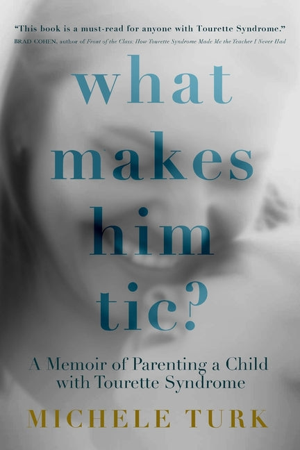 What Makes Him Tic?: A Memoir of Parenting a Child with Tourette Syndrome - Paperback