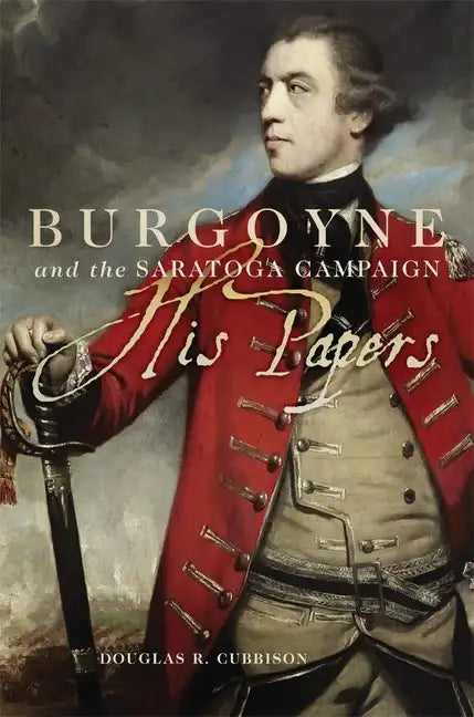Burgoyne and the Saratoga Campaign: His Papers - Paperback