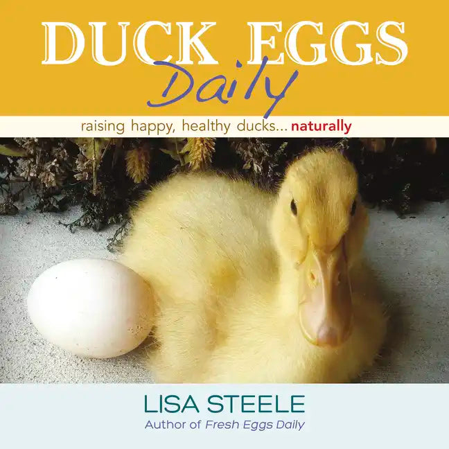 Duck Eggs Daily: Raising Happy, Healthy Ducks...Naturally - Hardcover